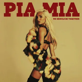 We Should Be Together by Pia Mia