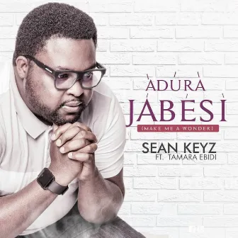 Adura Jabesi {Make Me a Wonder} by Sean Keyz