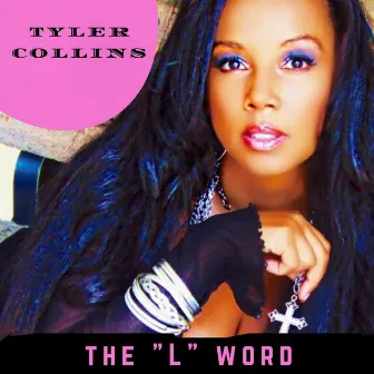 The L Word by Tyler Collins