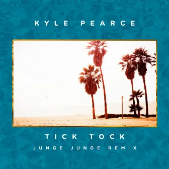 Tick Tock (Junge Junge Remix) by Kyle Pearce