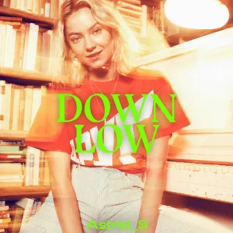 Down Low by Astrid S