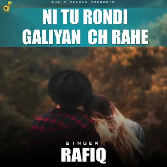 Ni Tun Rondi Galiyan Ch Rahe by Rafiq