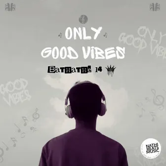 ONLY GOOD VIBES by Bathathe 14