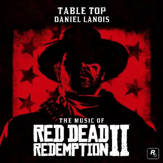 Table Top (From the Music of Red Dead Redemption 2) by Daniel Lanois