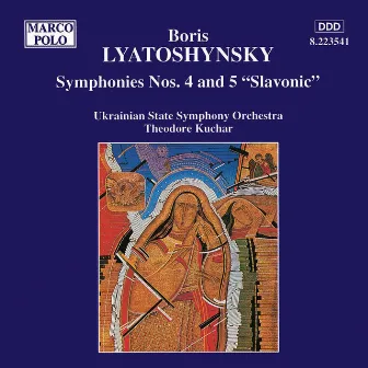 Lyatoshynsky: Symphonies Nos. 4 and 5 by Boris Mikolayovich Lyatoshinsky