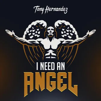 I Need an Angel by Tony Hernandez