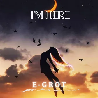 I'm Here by E-Grot