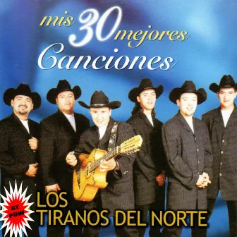 Mis 30 Mejores Canciones by Los Tiranos Del Norte