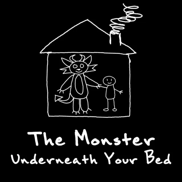 The Monster Underneath Your Bed