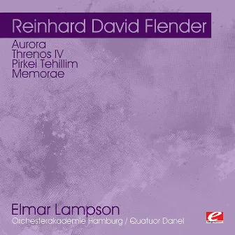 Flender: Aurora - Threnos IV - Pirkei Tehillim - Memorae (Digitally Remastered) by Elmar Lampson