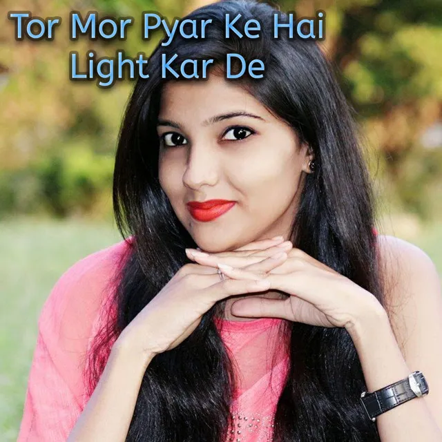 Tor Mor Pyar Ke Hai Light Kar De