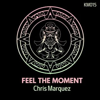 Feel The Moment by Chris Marquez