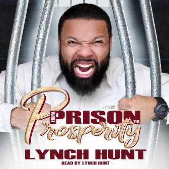 From Prison to Prosperity by Lynch Hunt