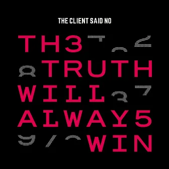 The Truth Will Always Win by The Client Said No