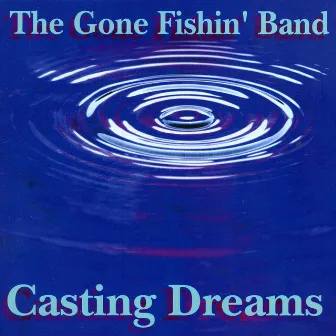 Casting Dreams by The Gone Fishin' Band