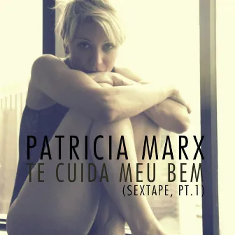 Te Cuida Meu Bem (Sextape, Pt.1) by Patricia Marx