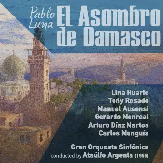 Pablo Luna: El Asombro de Damasco [Zarzuela en Dos Actos] (1955) by Lina Huarte