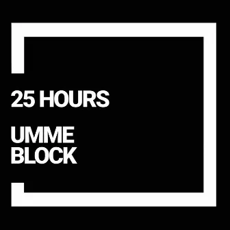 25 Hours by UMME BLOCK