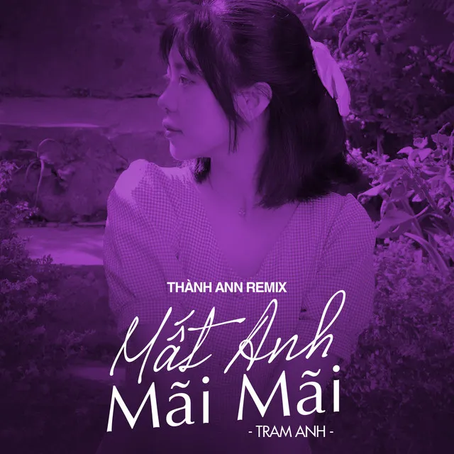 Mất Anh Mãi Mãi - Thành Ann Remix