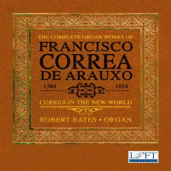 The Complete Organ Works of Francisco Correa de Arauxo: Correa in the New World by Francisco Correa de Arauxo