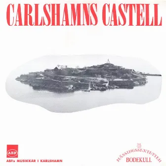 Carlshamns Castell (ABF:s Musikkår i Karlshamn & Mässingssextetten Bodekull) [Vinyl Master 1976] by Karlshamns Musikkår