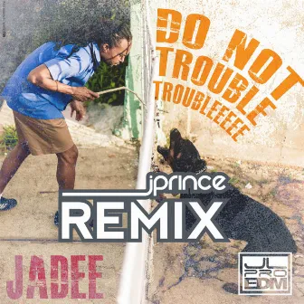 Do Not Trouble Trouble (J Prince Remix) by Jadee