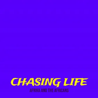 Chasing Life by Afrika and the Africans