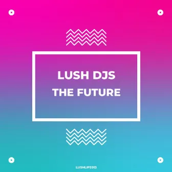 The Future by Lush Djs