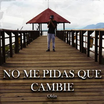 No Me Pidas Que Cambie by The Oldis