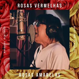 Rosas Vermelhas, Rosas Amarelas by Marciano Inimitável