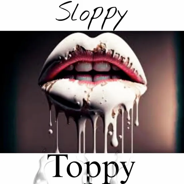 Sloppy Toppy