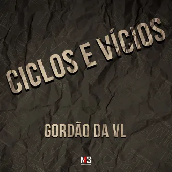 Ciclos e Vícios by Gordão da VL