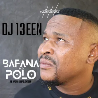 Bafana Ba Di Polo by Dj 13een