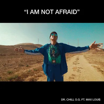 I Am Not Afraid by Dr. Chill OG