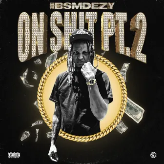 On Shit Pt.2 by #BigSelfMade DEZY