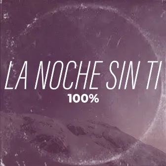 La Noche Sin Ti by 100%