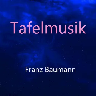 Tafelmusik by Franz Baumann