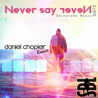 Never Say Never (Daniel Chopier Remix) by Salvatore Nuzzi