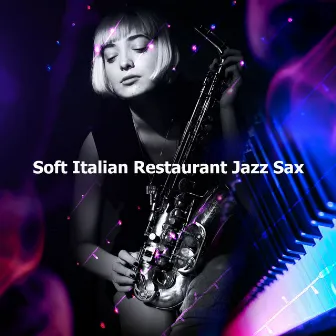 Soft Italian Restaurant Jazz Sax by Soft Jazz Mood