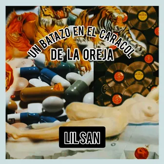 UN BATAZO EN EL CARACOL DE LA OREJA by Lil San