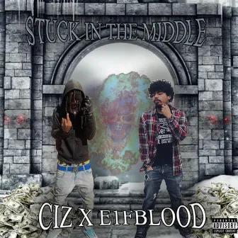 STUCK IN THE MIDDLE (HOSTED BY CIZ) by E1fblood