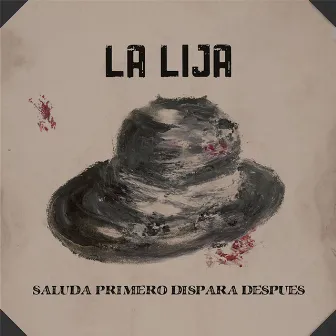 Saluda Primero Dispara Después by La Lija