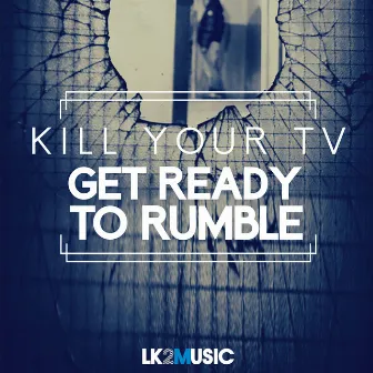 Get Ready to Rumble by Kill Your TV