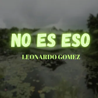 No es Eso by Leonardo Gomez