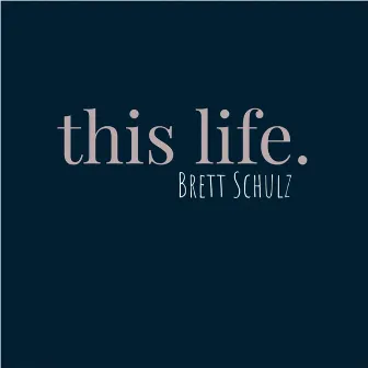 This Life by Brett Schulz