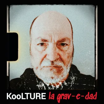 La Grav-e-dad by KooLTURE