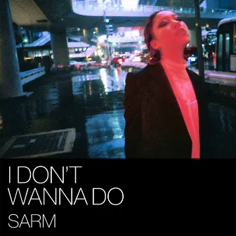 I don't wanna do by SARM