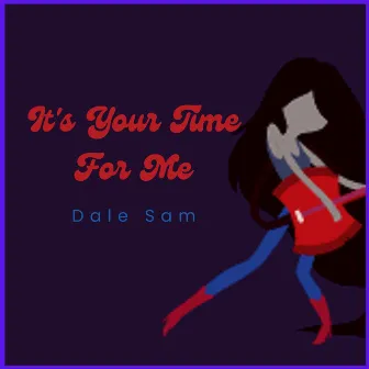 It's Your Time For Me by Dale Sam