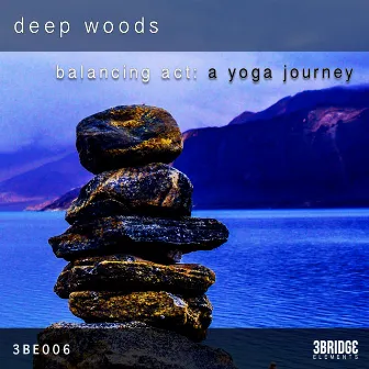 Balancing Act : A Yoga Journey by Deep Woods