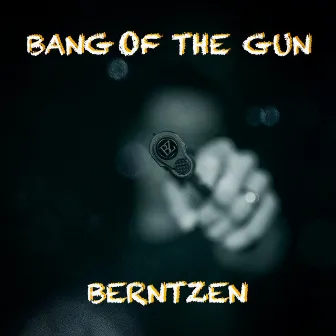 Bang Of The Gun by Berntzen